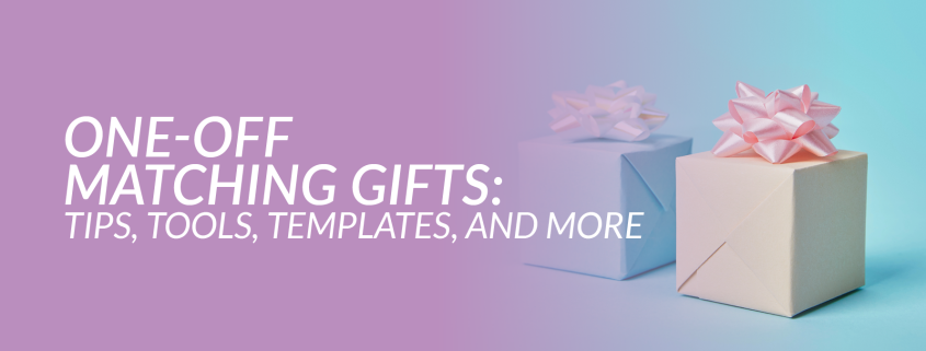 One-Off Matching Gifts- Tips, Tools, Templates, and More